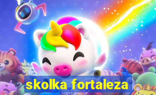 skolka fortaleza